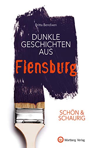 SCHÖN & SCHAURIG - Dunkle Geschichten aus Flensburg (Geschichten und Anekdoten) von Wartberg Verlag