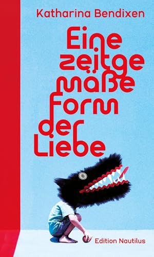 Eine zeitgemäße Form der Liebe: Parentale Prosa von Edition Nautilus GmbH