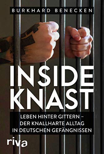 Inside Knast: Leben hinter Gittern – der knallharte Alltag in deutschen Gefängnissen von riva Verlag