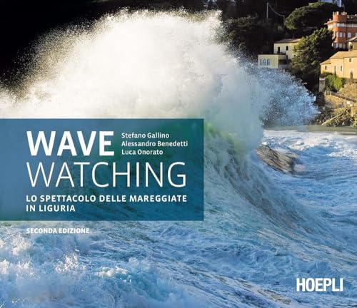 Wave watching. Lo spettacolo delle mareggiate in Liguria von Hoepli