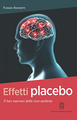 Effetti placebo. Il lato nascosto delle cure mediche (Psichiatria) von Giovanni Fioriti Editore
