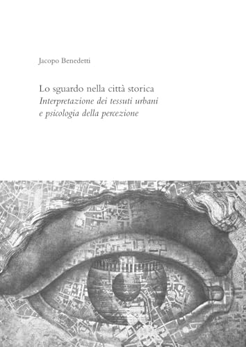 Lo sguardo nella città storica. Interpretazione dei tessuti urbani e psicologia della percezione Lo sguardo nella città storica. Interpretazione dei tessuti urbani e psicologia della percezione von Quasar
