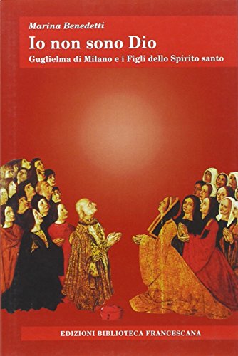 Io non sono Dio. Guglielma di Milano e i Figli dello Spirito Santo (Tau)