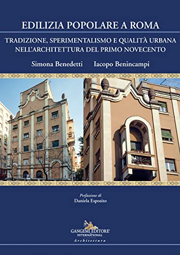 Edilizia popolare a Roma. Tradizione, sperimentalismo e qualità urbana nell'architettura del primo Novecento (Arti visive, architettura e urbanistica) von Gangemi Editore