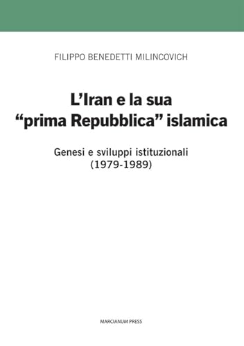 L'Iran e la sua prima «prima Repubblica» islamica. Genesi e sviluppi istituzionali (1979-1989) (I libri di Oasis) von Marcianum Press