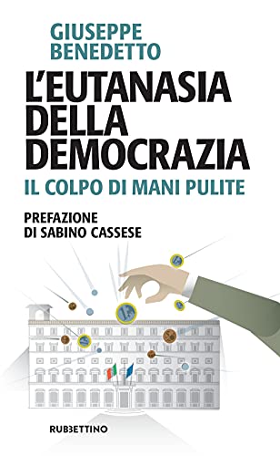 L'eutanasia della democrazia. Il colpo di Mani pulite (Problemi aperti) von Rubbettino