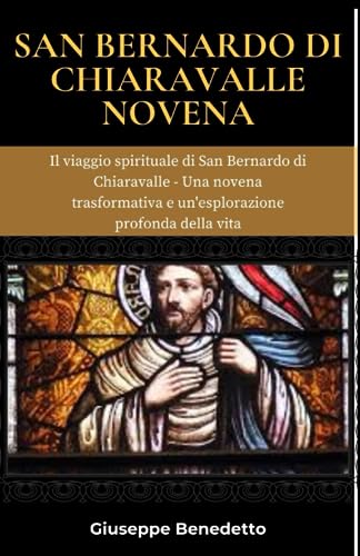 San Bernardo di Chiaravalle Novena: Il viaggio spirituale di San Bernardo di Chiaravalle - Una novena trasformativa e un'esplorazione profonda della vita von Independently published