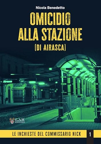 Omicidio alla stazione (di Airasca). Le inchieste del commissario Nick (Vol. 1) von LAReditore