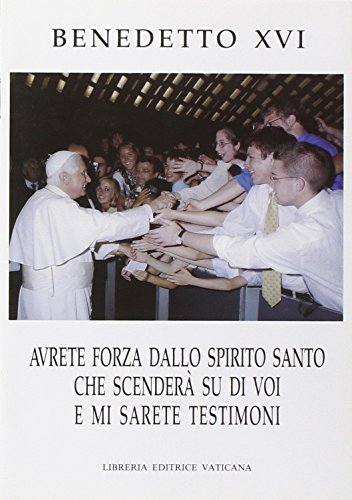Avrete forza dallo Spirito Santo che scenderà su di voi e mi sarete testimoni (Magistero di Benedetto XVI)