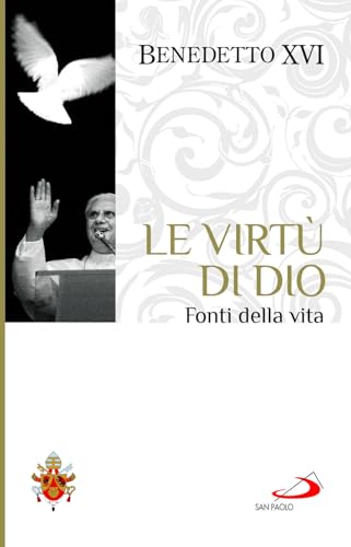 Le virtù di Dio. Fonti della vita (I Papi del terzo millennio) von San Paolo Edizioni