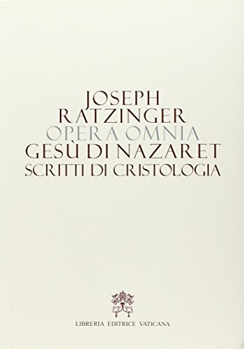 Opera omnia di Joseph Ratzinger. Gesù di Nazareth. Scritti di cristologia (Vol. 6/2)