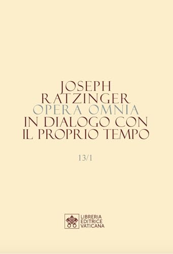 Opera omnia di Joseph Ratzinger. In dialogo con il proprio tempo (Vol. 13/1-2) von Libreria Editrice Vaticana