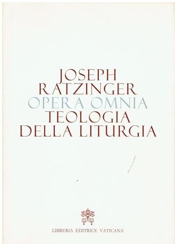 Opera omnia di Joseph Ratzinger. Teologia della liturgia (Vol. 11) von Libreria Editrice Vaticana