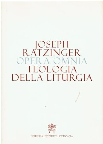 Opera omnia di Joseph Ratzinger. Teologia della liturgia (Vol. 11)