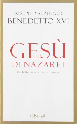 Gesù di Nazaret. Dal battesimo alla trasfigurazione (BUR Saggi) von BUR Biblioteca Univerzale Rizzoli