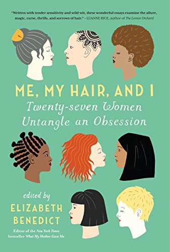 Me, My Hair, and I: Twenty-seven Women Untangle an Obsession von Workman Publishing
