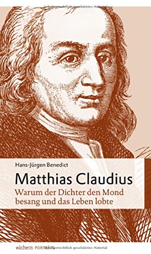Matthias Claudius: Warum der Dichter den Mond besang und das Leben lobte (wichern porträts) von Wichern-Verlag