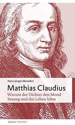 Matthias Claudius: Warum der Dichter den Mond besang und das Leben lobte (wichern porträts) von Wichern-Verlag
