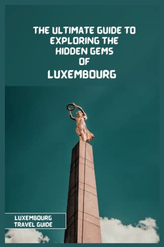 Luxembourg Travel Guide 2024: The Ultimate Travel Guide to Exploring the Hidden Gems Of Luxembourg von Independently published
