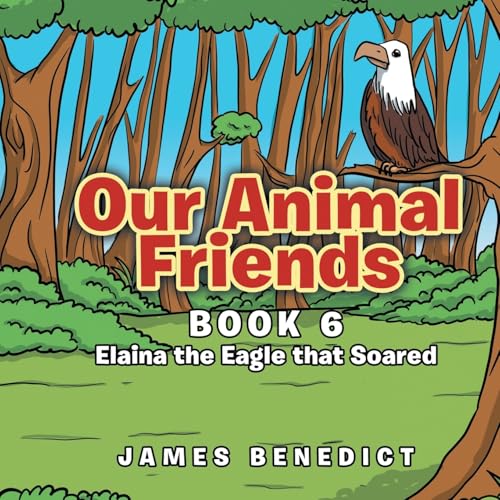 Our Animal Friends: Book 6 Elaina the Eagle that Soared von Primix Publishing