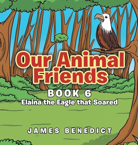 Our Animal Friends: Book 6 Elaina the Eagle that Soared von Primix Publishing
