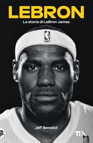 LeBron. La storia di LeBron James (Varia best seller) von TEA