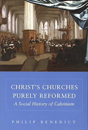 Christ's Churches Purely Reformed: A Social History of Calvinism von Yale University Press