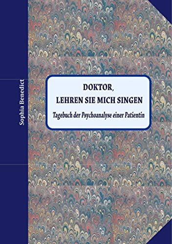Doktor, lehren sie mich singen: Tagebuch der Psychoanalyse einer Patientin von Books on Demand GmbH