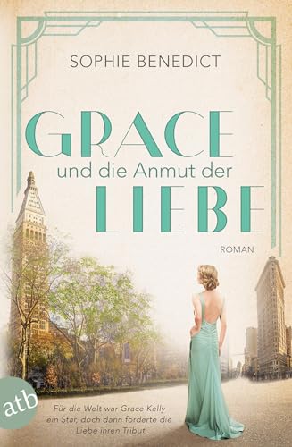 Grace und die Anmut der Liebe: Roman (Mutige Frauen zwischen Kunst und Liebe, Band 13) von Aufbau Taschenbuch Verlag