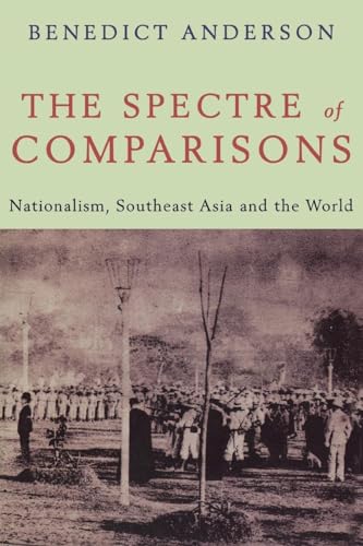 The Spectre of Comparisons: Nationalism, Southeast Asia, and the World von Verso