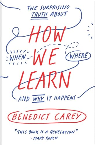 How We Learn: The Surprising Truth About When, Where, and Why It Happens