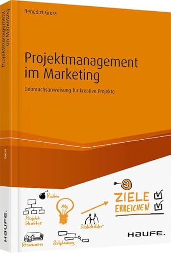 Projektmanagement im Marketing: Gebrauchsanweisung für kreative Projekte (Haufe Fachbuch) von Haufe-Lexware