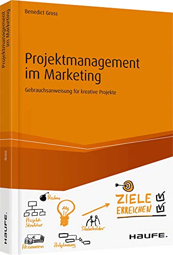 Projektmanagement im Marketing: Gebrauchsanweisung für kreative Projekte (Haufe Fachbuch) von Haufe Lexware GmbH