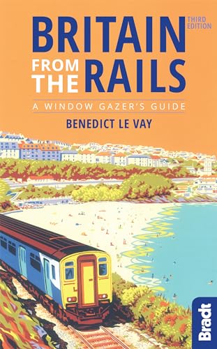 Britain from the Rails: A Window Gazer's Guide (Bradt Travel Guide)