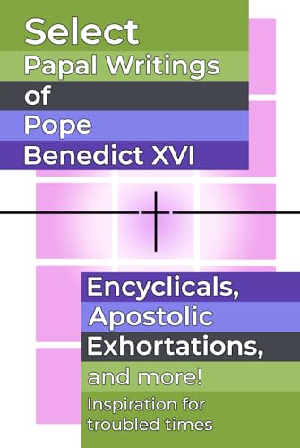 Select Papal Writings of Pope Benedict XVI: Encyclicals, Apostolic Exhortations, and More von Henderson Publishing