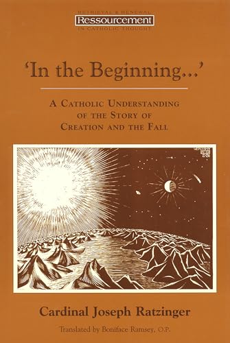 In the Beginning...': A Catholic Understanding of the Story of Creation and the Fall (Ressourcement: Retrieval and Renewal in Catholic Thought (Rrrct))