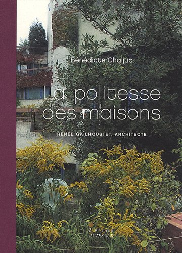 La Politesse des maisons: Renée Gailhoustet, architecte