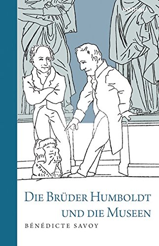 Die Brüder Humboldt und die Museen von Böhlau Köln
