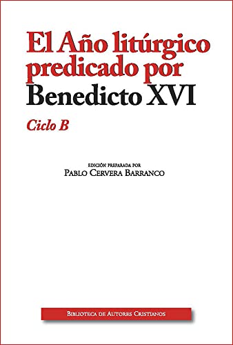 El Año litúrgico predicado por Benedicto XVI. Ciclo B (OBRAS LITÚRGICAS, Band 38)