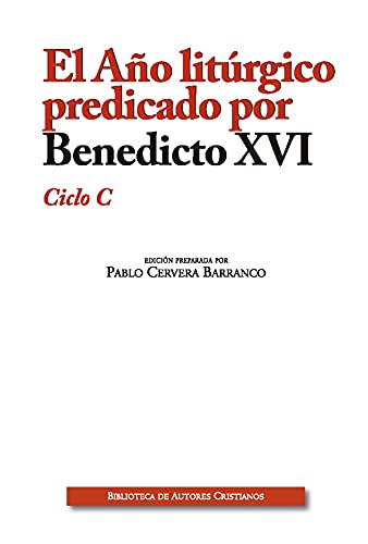 El año litúrgico predicado por Benedicto XVI : ciclo C (OBRAS LITÚRGICAS, Band 32)