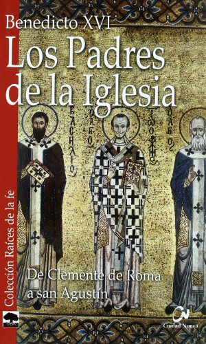 Los padres de la Iglesia : de Clemente de Roma a San Agustín (Raíces de la fe)