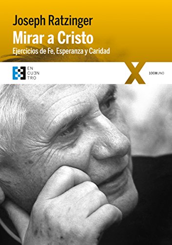 Mirar a Cristo : ejercicios de fe, esperanza y caridad (100XUNO, Band 28) von Encuentro