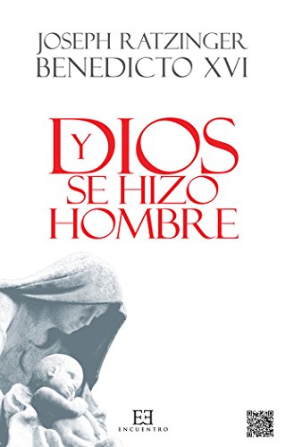 Y Dios se hizo hombre : homilías de Navidad (Obras de Benedicto XVI, Band 3)
