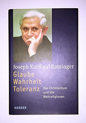 Glaube - Wahrheit - Toleranz : das Christentum und die Weltreligionen.