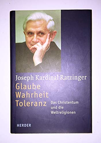 Glaube - Wahrheit - Toleranz : das Christentum und die Weltreligionen. Glaube - Wahrheit - Toleranz : das Christentum und die Weltreligionen.