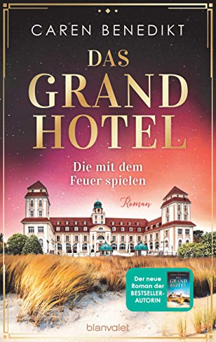Das Grand Hotel - Die mit dem Feuer spielen: Roman (Die Grand-Hotel-Saga, Band 2) von Blanvalet