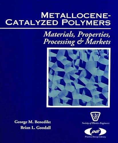 Metallocene Catalyzed Polymers: Materials, Processing and Markets (Plastics Design Library) von William Andrew