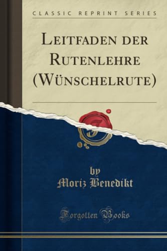 Leitfaden der Rutenlehre (Wünschelrute) (Classic Reprint) von Forgotten Books