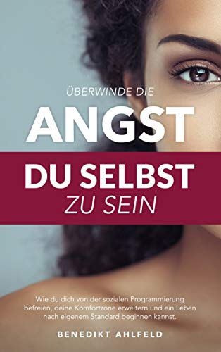 Überwinde die Angst du selbst zu sein: Wie du dich von der sozialen Programmierung befreien, deine Komfortzone erweitern und ein Leben nach eigenem Standard beginnen kannst von Books on Demand