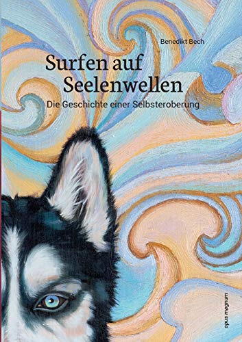 Surfen auf Seelenwellen: Die Geschichte einer Selbsteroberung Surfen auf Seelenwellen: Die Geschichte einer Selbsteroberung von opus magnum